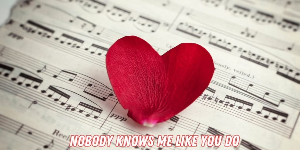 Nobody knows me like you do lyrics